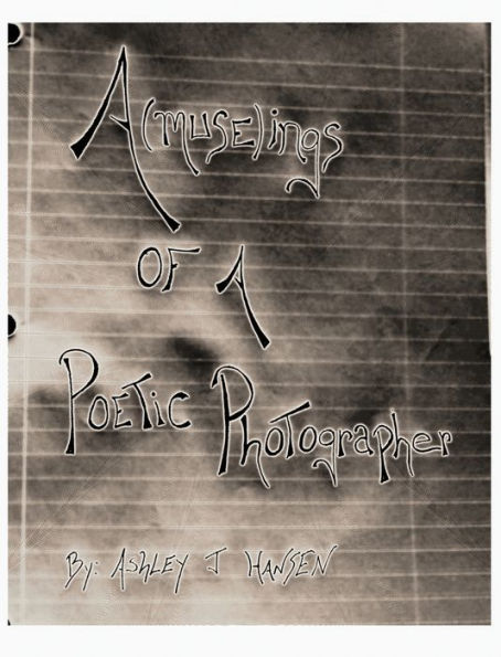A(Muse)Ings Of A Poetic Photographer