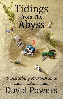 Tidings From The Abyss: 70 Disturbing Micro-Dramas