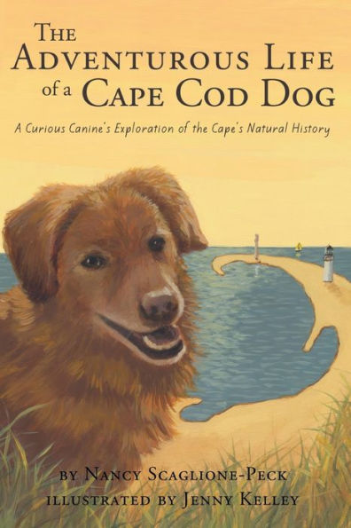 The Adventurous Life Of A Cape Cod Dog: A Curious Canine'S Exploration Of The Cape'S Natural History