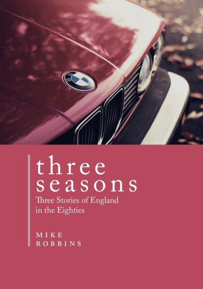 Three Seasons: Three Stories Of England In The Eighties
