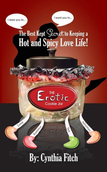 The Erotic Cookie Jar: The Sexy Tool To Put The Spice Back In Your Love Life!