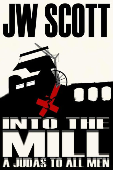 Into The Mill: A Judas To All Men (The Mill Series)