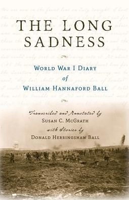 The Long Sadness: World War I Diary Of William Hannaford Ball