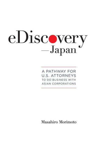Ediscovery--Japan: A Pathway For U.S. Attorneys To Do Business With Asian Corporations