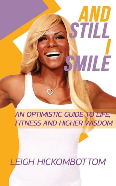 And Still I Smile: An Optimistic Guide To Life, Fitness And Higher Wisdom