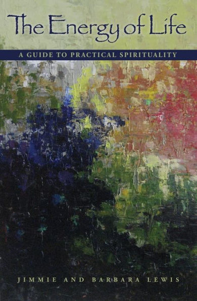 The Energy Of Life: A Guide To Practical Spirituality