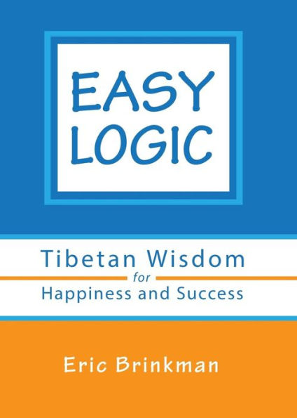 Easy Logic: Tibetan Wisdom For Happiness And Success