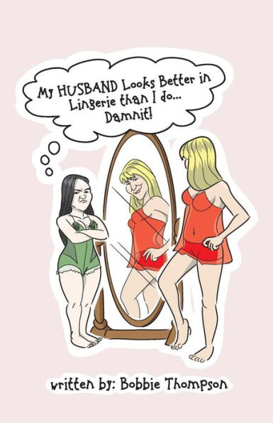 My Husband Looks Better In Lingerie Than I Do ... Damn It