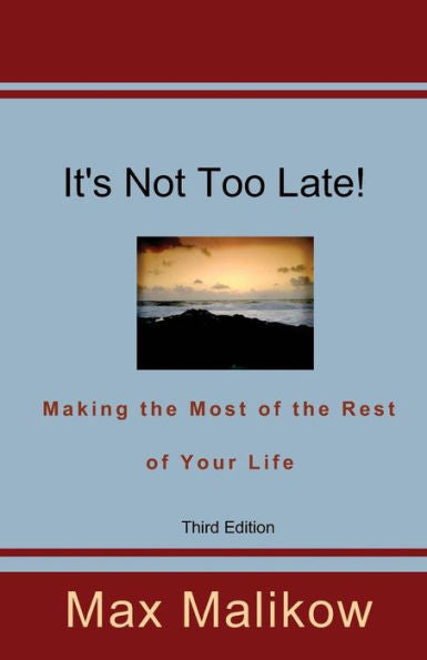 It'S Not Too Late! Making The Most Of The Rest Of Your Life (Third Edition)
