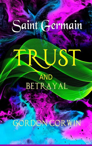 Trust And Betrayal: A Challenge Of Choice (Celestial Purple, A Saint Germain Masterful Enlightenment)