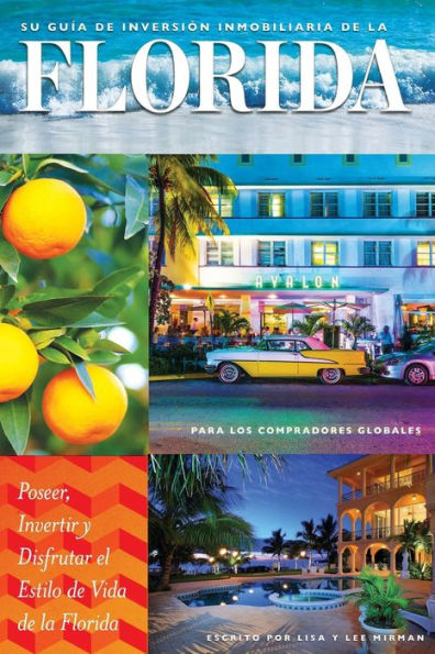 Bienes Raíces: Su Guía De Inversión Immobiliaria En La Florida Para Los Compradores Globales: Poseer, Invertir Y Disfrutar El Estilo De Vida De La Florida (Spanish Edition)