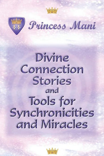 Divine Connection Stories And Tools For Synchronicities And Miracles