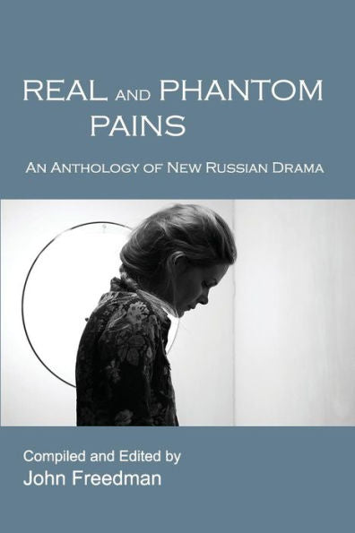 Real And Phantom Pains: An Anthology Of New Russian Drama