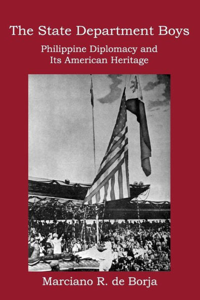 The State Department Boys: Philippine Diplomacy And Its American Heritage