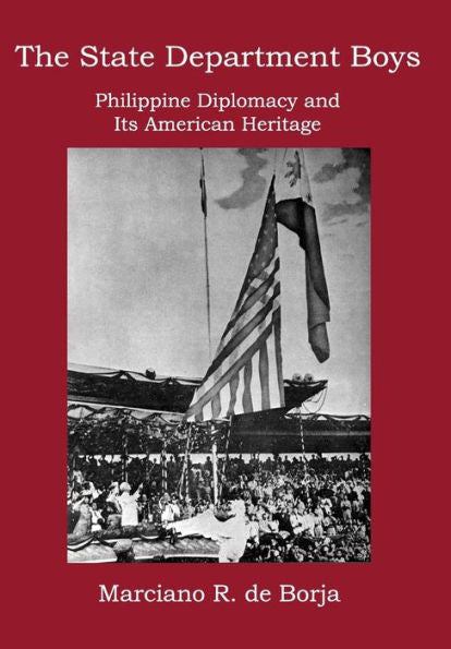 The State Department Boys: Philippine Diplomacy And Its American Heritage