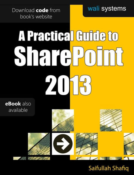 A Practical Guide To Sharepoint 2013: No Fluff! Just Practical Exercises To Enhance Your Sharepoint 2013 Learning!