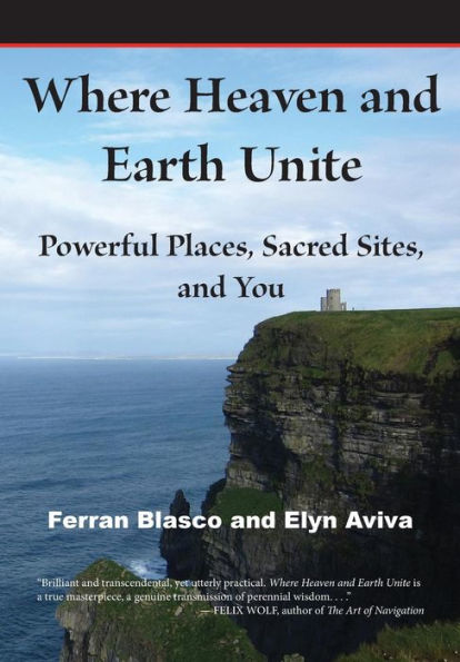 Where Heaven And Earth Unite: Powerful Places, Sacred Sites, And You