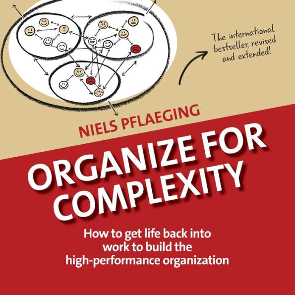 Organize For Complexity: How To Get Life Back Into Work To Build The High-Performance Organization (Betacodex Publishing)