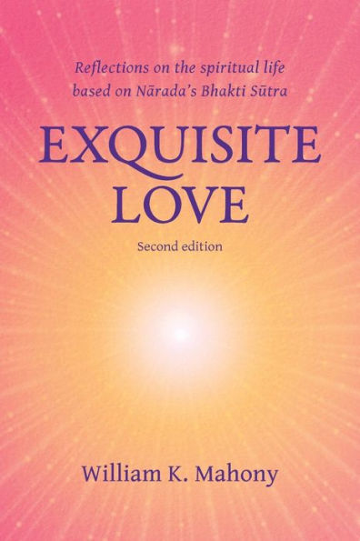 Exquisite Love: Reflections On The Spiritual Life Based On Narada’S Bhakti Sutra