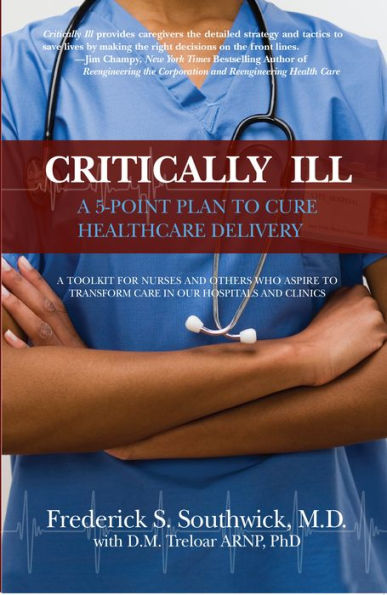 Critically Ill: A 5-Point Plan To Cure Healthcare Delivery