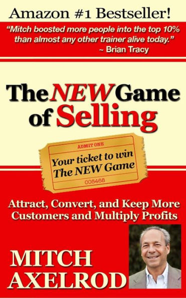 The New Game Of Selling: Attract, Convert, And Keep More Customers – And Multiply Profits