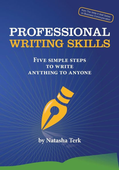 Professional Writing Skills: Five Simple Steps To Write Anything To Anyone