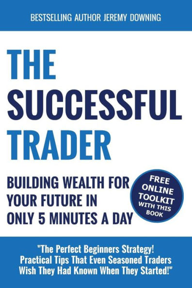 The Successful Trader: Building Wealth For Your Future In Only 5 Minutes A Day