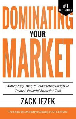 Dominating Your Market: Strategically Using Your Marketing Budget To Create A Powerful Attraction Tool