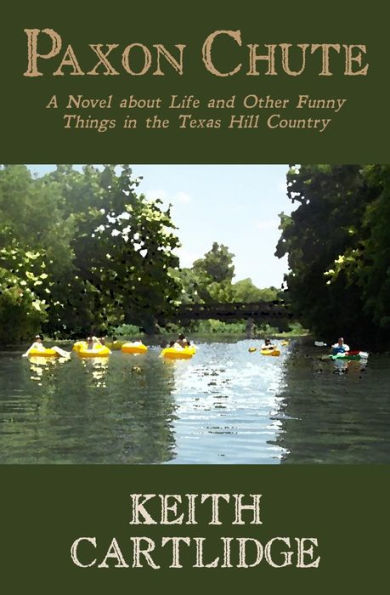 Paxon Chute: A Novel About Life And Other Funny Things In The Texas Hill Country