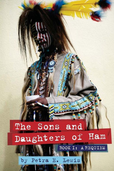The Sons And Daughters Of Ham: Book I: A Requiem