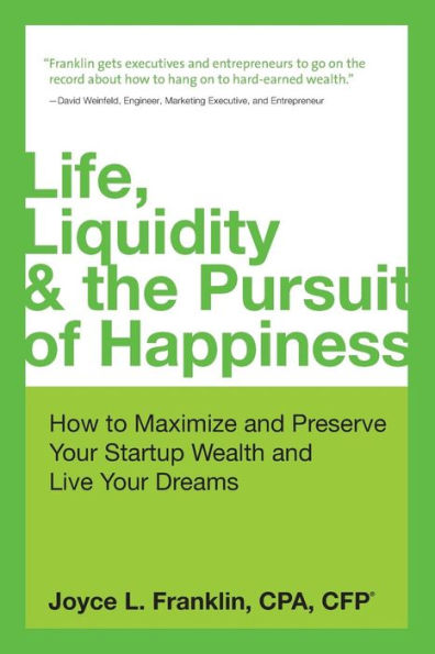 Life Liquidity & The Pursuit Of Happiness: How To Maximize And Preserve Your Startup Wealth And Live Your Dreams