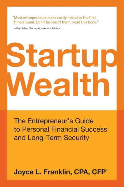 Startup Wealth: The Entrepreneur'S Guide To Personal Financial Success And Long-Term Security