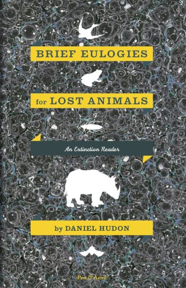 Brief Eulogies For Lost Animals: An Extinction Reader