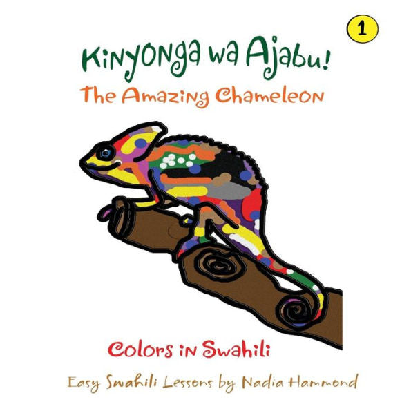 The Amazing Chameleon! Kinyonga Wa Ajabu!: Easy Swahili Lessons By Nadia Hammond (Colors In Swahili)