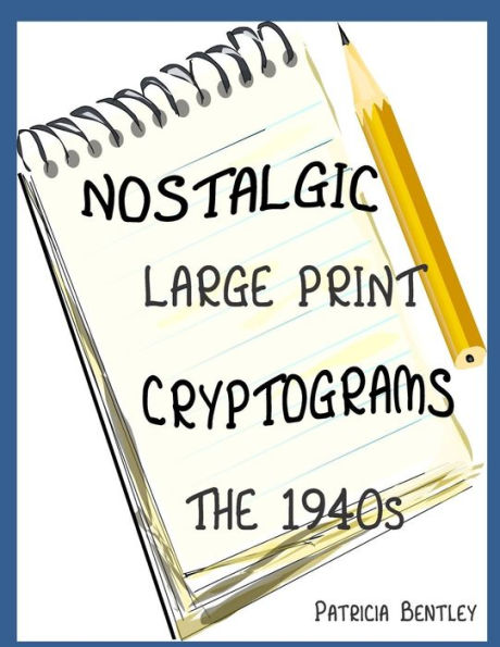 Nostalgic Large Print Cryptograms: The 1940S
