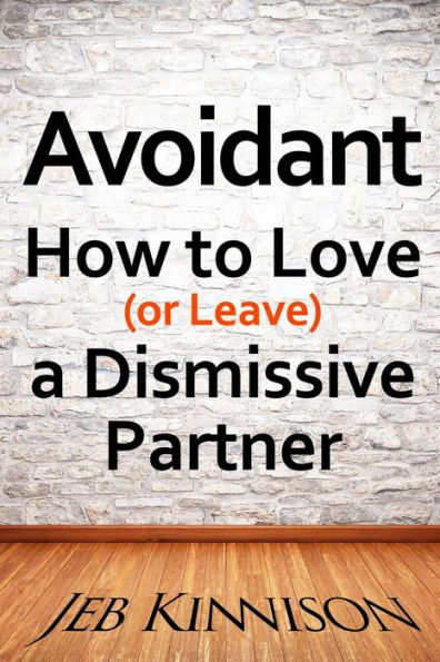 Avoidant: How To Love (Or Leave) A Dismissive Partner