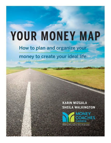 Your Money Map-How To Plan And Organize Your Money To Create Your Ideal Life