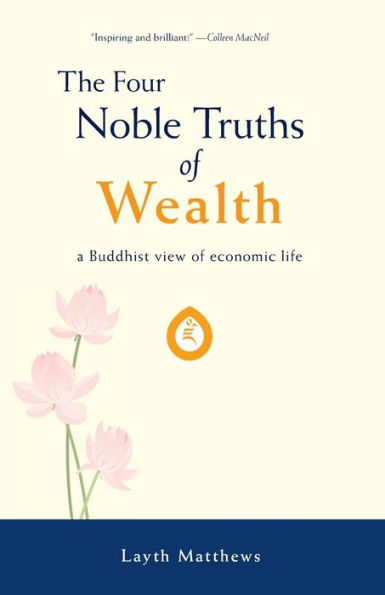 The Four Noble Truths Of Wealth: A Buddhist View Of Economic Life (Inherent Wealth)