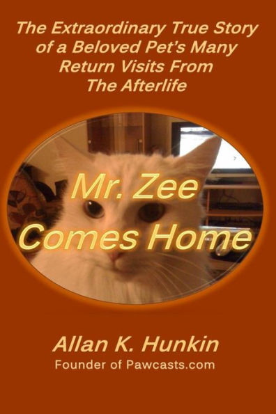 Mr. Zee Comes Home: The Extraordinary True Story Of A Beloved Pet'S Many Return Visits From The Afterlife