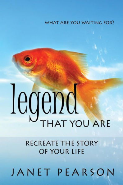 Legend That You Are: Recreate The Story Of Your Life