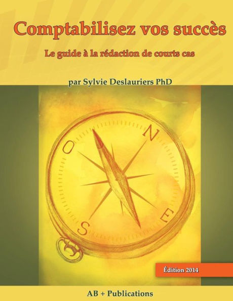 Comptabilisez Vos Succès: Le Guide A La Redaction De Courts Cas (French Edition)