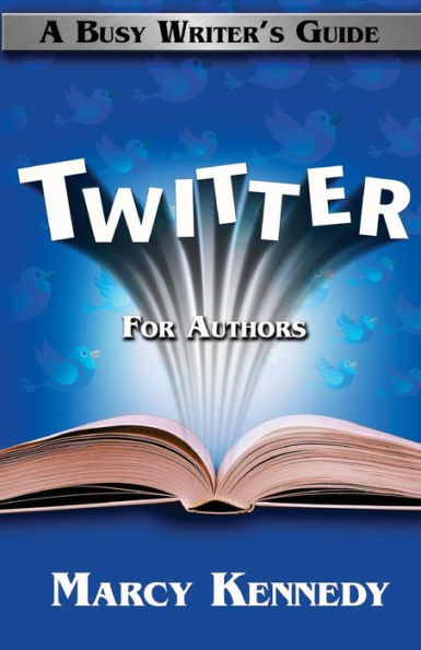 Twitter For Authors: A Busy Writer'S Guide (Busy Writer'S Guides)