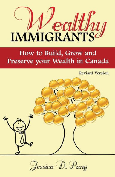 Wealthy Immigrants: How To Build, Grow And Preserve Your Wealth In Canada