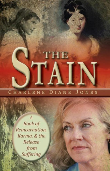 The Stain: A Book Of Reincarnation, Karma And The Release From Suffering