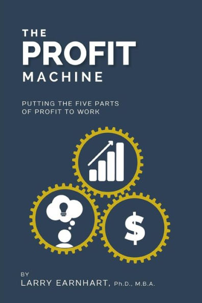 The Profit Machine: Putting The Five Parts Of Profit To Work