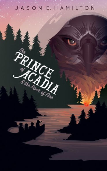 The Prince Of Acadia & The River Of Fire - 9780992118976