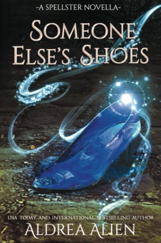 Someone Else's Shoes: FF Cinderella Retelling (Spellster Universe)