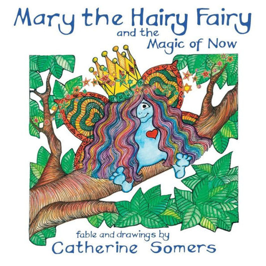 Mary The Hairy Fairy And The Magic Of Now
