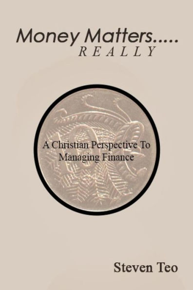 Money Matters ... Really: A Christian Perspective To Money