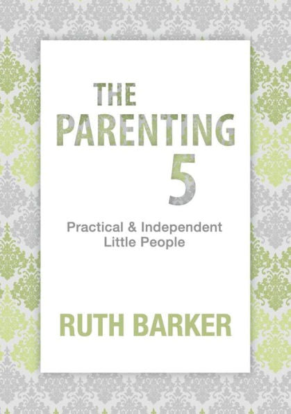 The Parenting Five: Practical And Independent Little People
